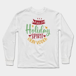Full of holiday spirit, okay vodka Long Sleeve T-Shirt
